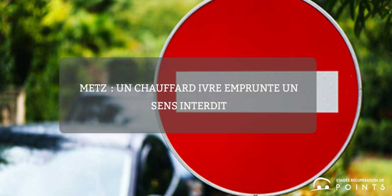 Metz : un chauffard ivre emprunte un sens interdit