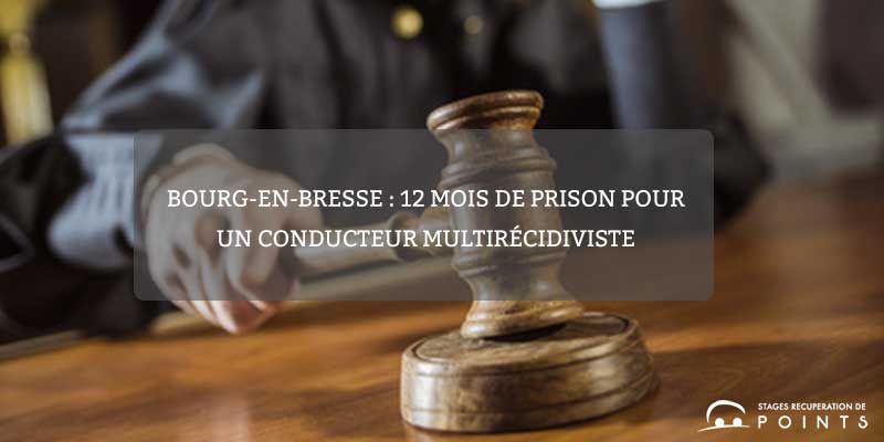 Bourg-en-Bresse : 12 mois de prison pour un conducteur multirécidiviste