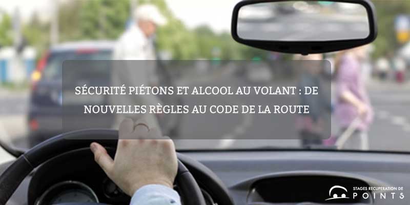 Sécurité piétons et alcool au volant : de nouvelles règles au Code de la Route