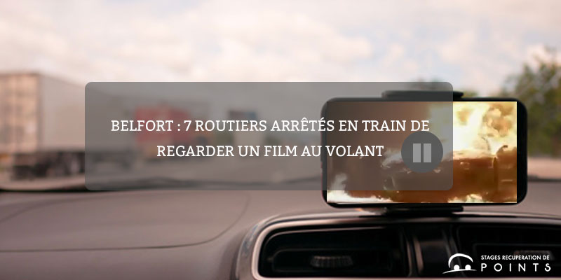 Belfort : 7 routiers arrêtés en train de regarder un film au volant