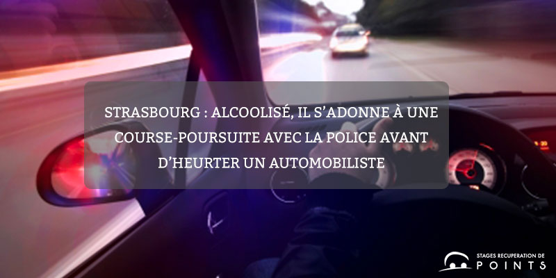 Strasbourg : alcoolisé, il s’adonne à une course-poursuite avec la police avant d’heurter un automobiliste 