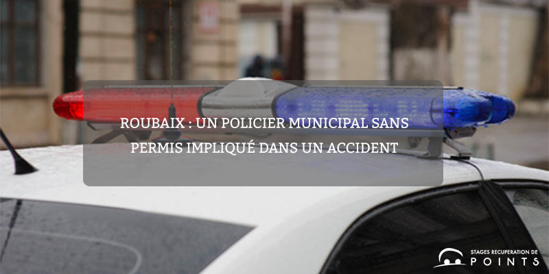 Roubaix : un policier municipal sans permis impliqué dans un accident