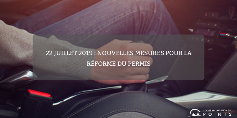 22 juillet 2019 : nouvelles mesures de la réforme du permis