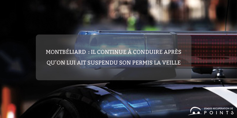 Montbéliard : il continue à conduire après qu’on lui ait suspendu son permis la veille