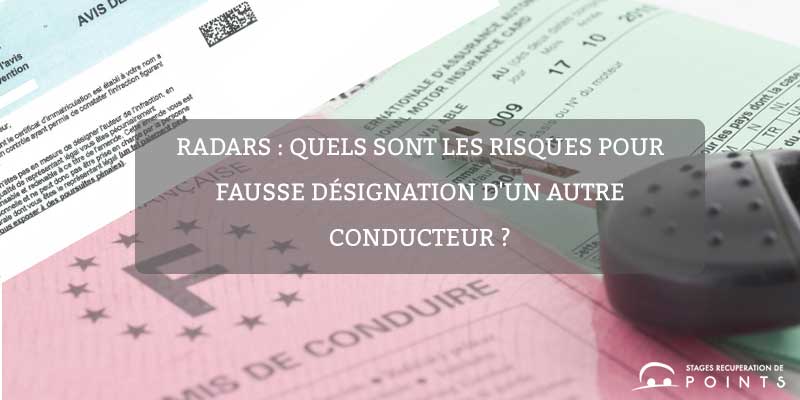 Radars : quels sont les risques pour fausse désignation d'un autre conducteur ?