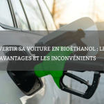 Convertir sa voiture en bioéthanol : les avantages et les inconvénients