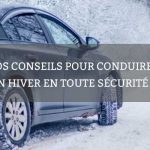 Nos conseils pour conduire en hiver en toute sécurité