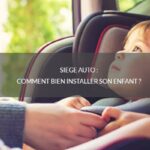 Siège auto : comment bien installer son enfant ?