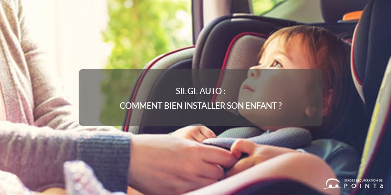 Siège auto : comment bien installer son enfant ?